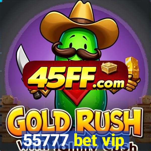 55777 bet vip